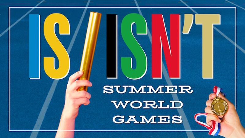 Is/Isn't: Summer World Games